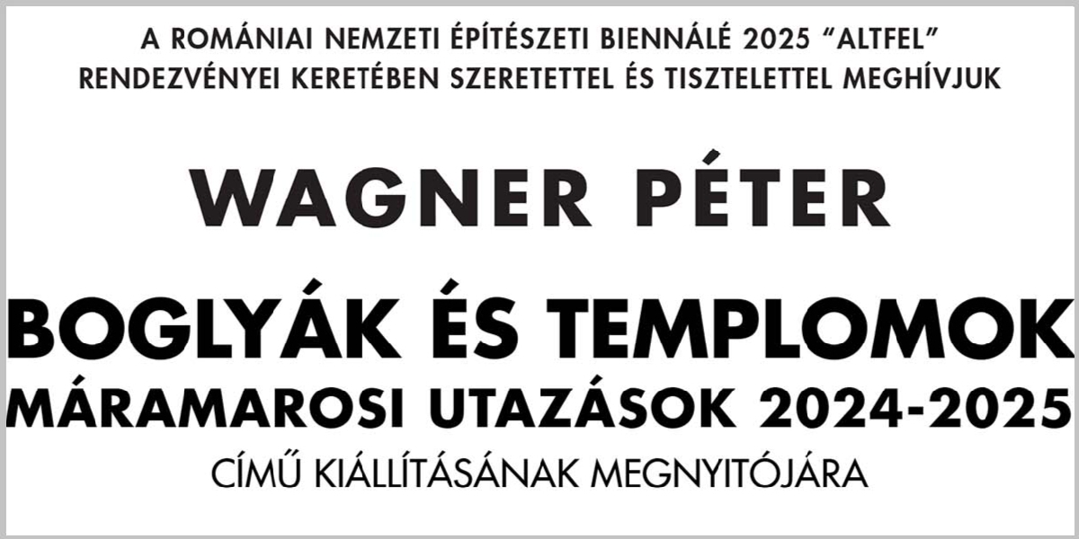 Meghívó - Wagner Péter - Boglyák és Templomok Máramarosi utazások 2024-2025 című kiállítás megnyitójára